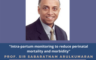 Intra-partum monitoring to reduce perinatal mortality and morbidity – Prof. Sir Sabaratnam Arulkumaran